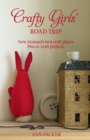 Crafty Girls' Road Trip : New Zealand's Best Craft Places Plus 10 Craft Projects - eBook