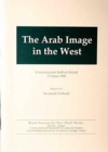 The Arab Image in the West : Conversazione Held at Oxford 7-9 June 1998: Report - Book