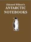 Edward Wilson's Antarctic Notebooks : Special Limited Collectors Edition - Book