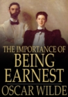 The Importance of Being Earnest : A Trivial Comedy for Serious People - eBook