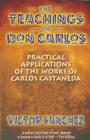 The Teachings of Don Carlos : Practical Applications of the Works of Carlos Castaneda - Book