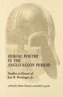 Heroic Poetry in the Anglo-Saxon Period : Studies in Honor of Jess B. Bessinger, Jr. - Book