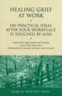 Healing Grief at Work : 100 Practical Ideas After Your Workplace Is Touched by Loss - Book