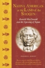 Native American in the Land of the Shogun : Ranald MacDonald and the Opening of Japan - Book