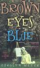 Brown Eyes Blue : A Novel - Book