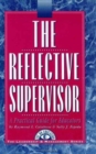 The Reflective Supervisor : A Practical Guide for Educators - Book