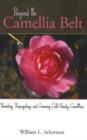 Beyond the Camellia Belt : Breeding, Propagating, and Growing Cold-Hardy Camellias - Book