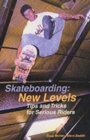 Skateboarding: New Levels : Tips and Tricks for Serious Riders - Book