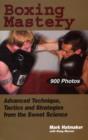 Boxing Mastery : Advanced Technique, Tactics, and Strategies from the Sweet Science - Book