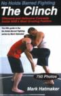 No Holds Barred Fighting: The Clinch : Offensive and Defensive Concepts Inside NHB's Most Grueling Position - Book
