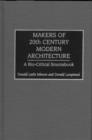 Makers of 20th-Century Modern Architecture : A Bio-Critical Sourcebook - Book