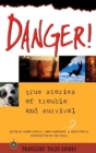 Danger! : True Stories of Trouble and Survival - Book