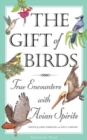 The Gift of Birds : True Encounters with Avian Spirits - Book
