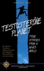 Testosterone Planet : True Stories from a Man's World - Book