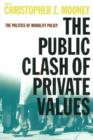 The Public Clash of Private Values : The Politics of Morality Policy - Book