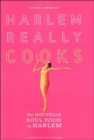 Harlem Really Cooks : The Nouvelle Soul Food of Harlem - Book