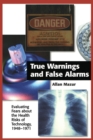 True Warnings and False Alarms : Evaluating Fears about the Health Risks of Technology, 1948-1971 - Book