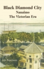 Black Diamond City : Nanaimo -- The Victorian Era - Book