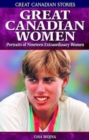 Great Canadian Women : Portraits of Nineteen Extraordinary Women - Book