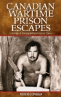 Canadian Wartime Prison Escapes : Courage & Daring Behind Enemy Lines - Book