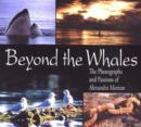 Beyond the Whales : The Photographs and Passions of Alexandra Morton - Book