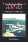 Electric Rivers : Story of the James Bay Project - Book