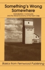 Something's Wrong Somewhere : Globalization, Community and the Moral Economy of the Farm Crisis - Book