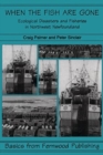 When the Fish Are Gone : Ecological Collapse and the Social Organization of Fishing in Northwest Newfoundland, 1982-1995 - Book