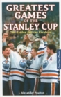 Greatest Games of the Stanley Cup : The Battles and the Rivalries - Book