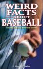 Weird Facts about Baseball : Strange, Wacky & Hilarious Stories - Book
