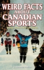 Weird Facts about Canadian Sports : Strange, Wacky & Hilarious Stories - Book