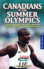 Canadians in the Summer Olympics : Canada's Athletes, Victories, Records, Controversies, Firsts and Weird Facts - Book