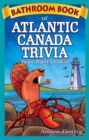 Bathroom Book of Atlantic Canada Trivia : Weird, Wacky and Wild - Book