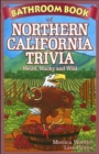 Bathroom Book of Northern California Trivia : Weird, Wacky and Wild - Book