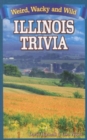 Illinois Trivia : Weird, Wacky and Wild - Book