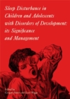 Sleep Disturbance in Children and Adolescents with Disorders of Development : Its Significance and  Management - Book