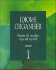 Idioms Organiser : Organised by Metaphor, Topic, and Key Word - Book