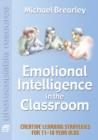 Emotional Intelligence in the Classroom : Creative Learning Strategies for 11-18 year olds - Book