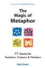 The Magic of Metaphor : 77 Stories for Teachers, Trainers and Therapists - Book