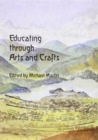 Educating Through Arts and Crafts : An Integrated Approach to Craft Work in Steiner Waldorf Schools - Book
