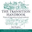 The Transition Handbook : From Oil Dependency to Local Resilience - Book
