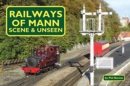 Railways of Mann - Scene and Unseen - Book