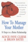 How to Manage Your Mother : 10 Steps to a Better Relationship - Book