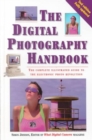 The Digital Photography Handbook : The Complete Illustrated Guide to the Electronic Photo Revolution - Book