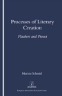Processes of Literary Creation : Flaubert and Proust - Book