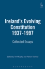 Ireland's Evolving Constitution 1937-1997 : Collected Essays - Book