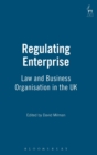 Regulating Enterprise : Law and Business Organisation in the UK - Book