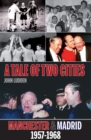Tale of Two Cities : Manchester & Madrid 1957-1968 - Book