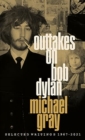 Outtakes On Bob Dylan : Selected Writings 1967-2021 - Book