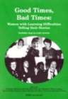Good Times, Bad Times : Women with Learning Difficulties Telling Their Stories - Book